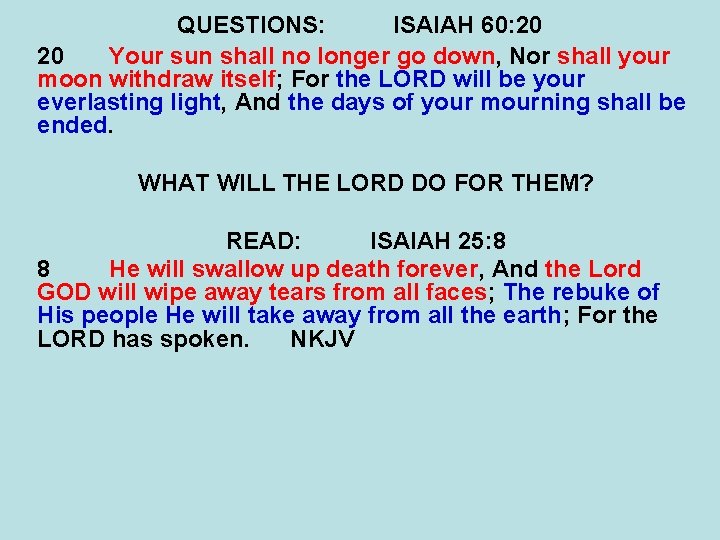 QUESTIONS: ISAIAH 60: 20 20 Your sun shall no longer go down, Nor shall