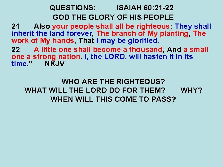 QUESTIONS: ISAIAH 60: 21 -22 GOD THE GLORY OF HIS PEOPLE 21 Also your