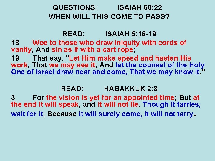 QUESTIONS: ISAIAH 60: 22 WHEN WILL THIS COME TO PASS? READ: ISAIAH 5: 18