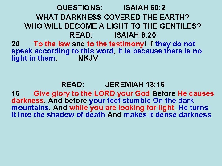 QUESTIONS: ISAIAH 60: 2 WHAT DARKNESS COVERED THE EARTH? WHO WILL BECOME A LIGHT