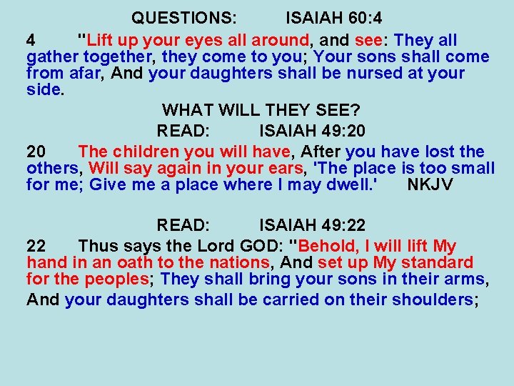 QUESTIONS: ISAIAH 60: 4 4 "Lift up your eyes all around, and see: They