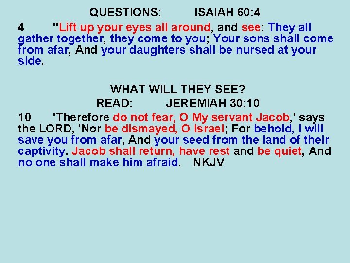 QUESTIONS: ISAIAH 60: 4 4 "Lift up your eyes all around, and see: They