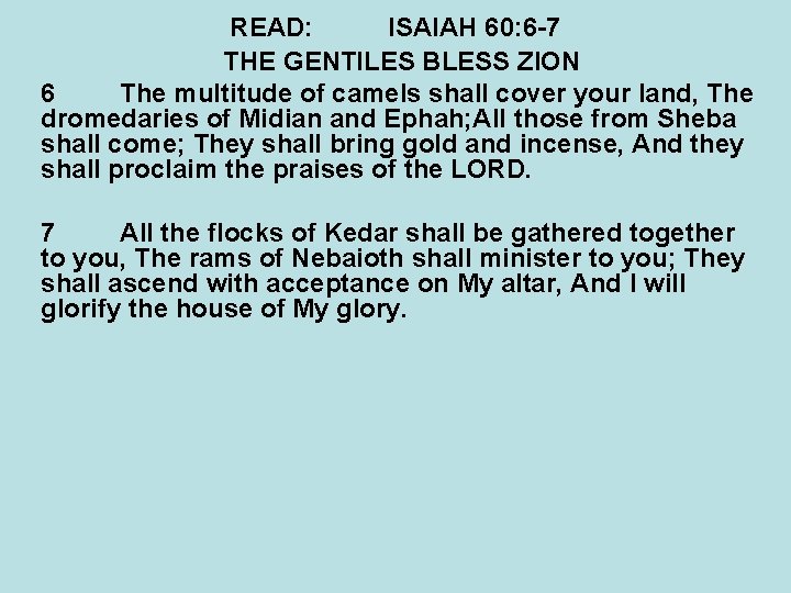 READ: ISAIAH 60: 6 -7 THE GENTILES BLESS ZION 6 The multitude of camels