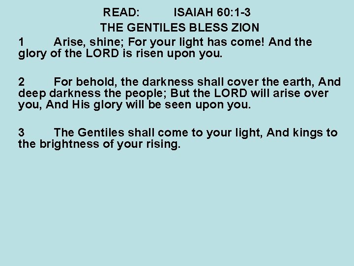 READ: ISAIAH 60: 1 -3 THE GENTILES BLESS ZION 1 Arise, shine; For your