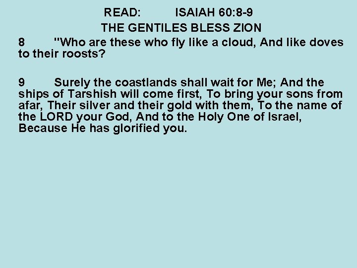 READ: ISAIAH 60: 8 -9 THE GENTILES BLESS ZION 8 "Who are these who