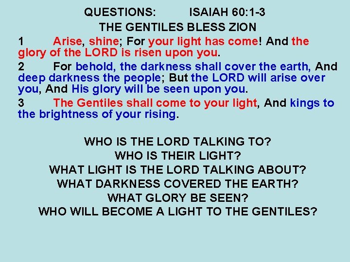 QUESTIONS: ISAIAH 60: 1 -3 THE GENTILES BLESS ZION 1 Arise, shine; For your