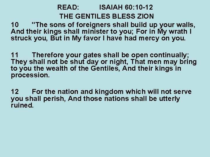 READ: ISAIAH 60: 10 -12 THE GENTILES BLESS ZION 10 "The sons of foreigners