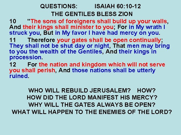 QUESTIONS: ISAIAH 60: 10 -12 THE GENTILES BLESS ZION 10 "The sons of foreigners