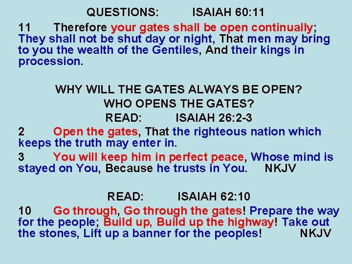 QUESTIONS: ISAIAH 60: 11 11 Therefore your gates shall be open continually; They shall