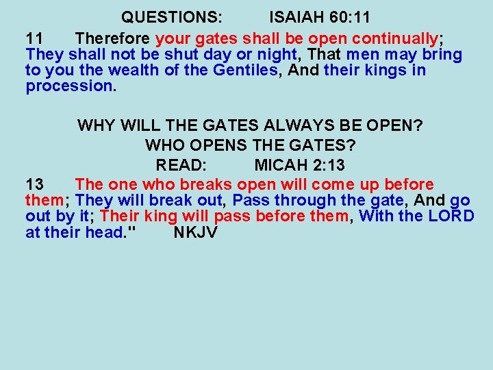 QUESTIONS: ISAIAH 60: 11 11 Therefore your gates shall be open continually; They shall