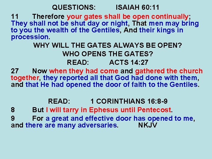 QUESTIONS: ISAIAH 60: 11 11 Therefore your gates shall be open continually; They shall