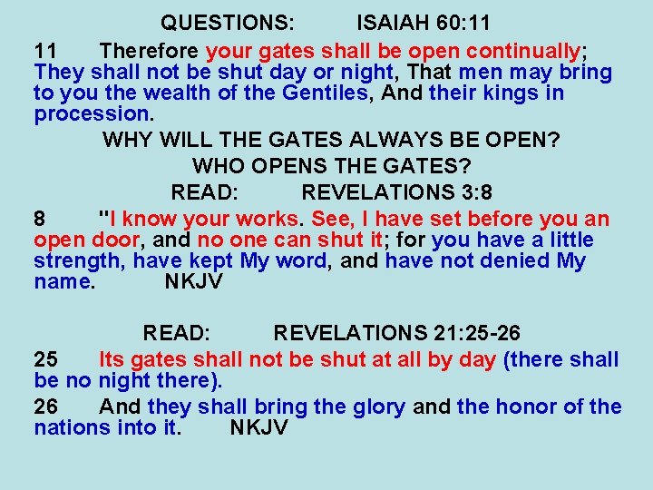 QUESTIONS: ISAIAH 60: 11 11 Therefore your gates shall be open continually; They shall