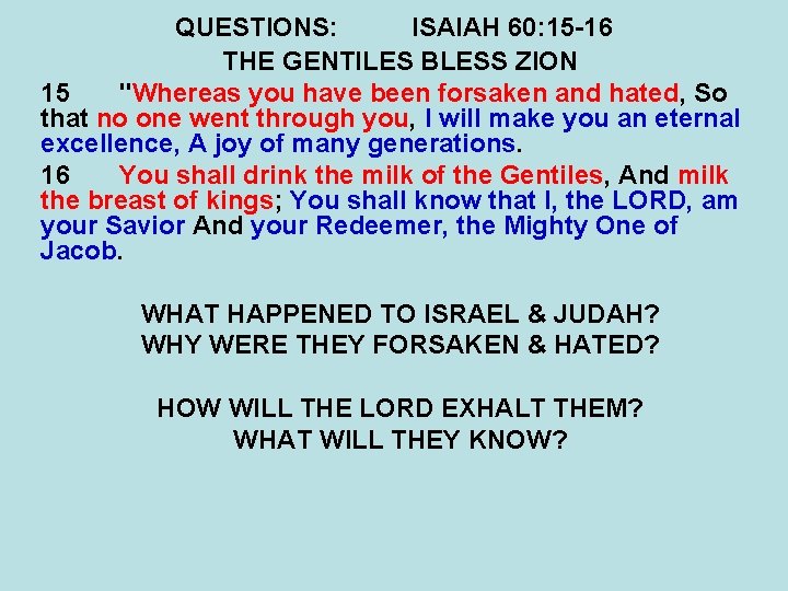 QUESTIONS: ISAIAH 60: 15 -16 THE GENTILES BLESS ZION 15 "Whereas you have been