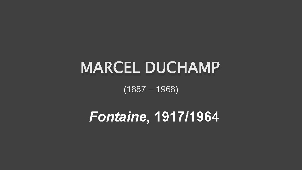 MARCEL DUCHAMP (1887 – 1968) Fontaine, 1917/1964 