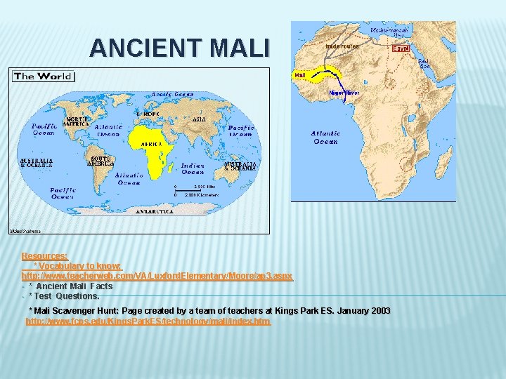 ANCIENT MALI Resources: * Vocabulary to know: http: //www. teacherweb. com/VA/Luxford. Elementary/Moore/ap 3. aspx