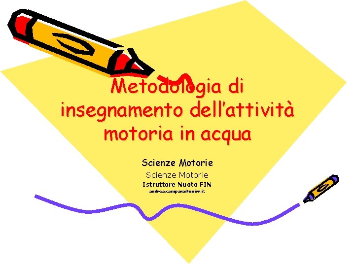 Metodologia di insegnamento dell’attività motoria in acqua Scienze Motorie Istruttore Nuoto FIN andrea. campara@univr.