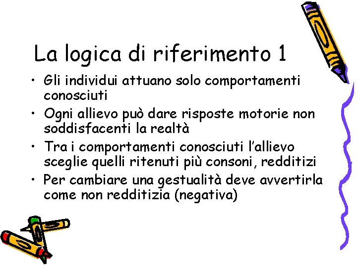 La logica di riferimento 1 • Gli individui attuano solo comportamenti conosciuti • Ogni