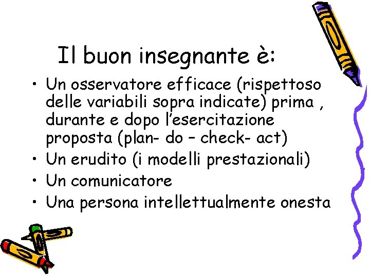 Il buon insegnante è: • Un osservatore efficace (rispettoso delle variabili sopra indicate) prima