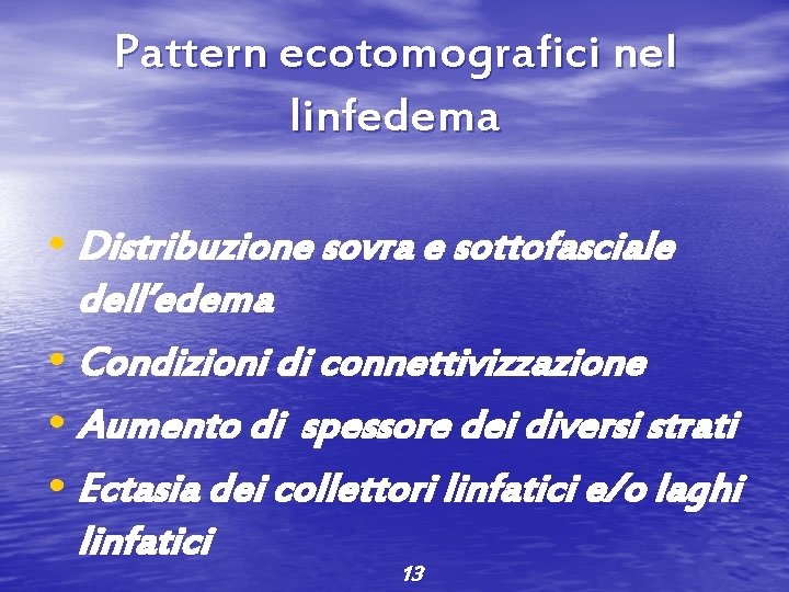 Pattern ecotomografici nel linfedema • Distribuzione sovra e sottofasciale dell’edema • Condizioni di connettivizzazione