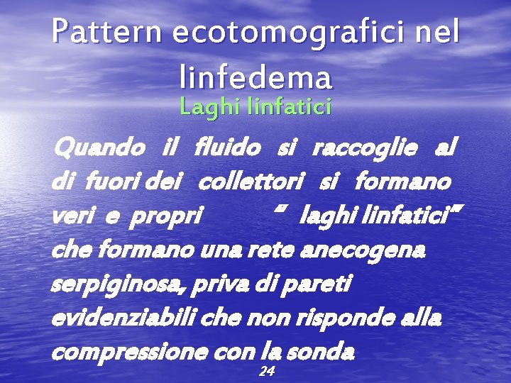 Pattern ecotomografici nel linfedema Laghi linfatici Quando il fluido si raccoglie al di fuori