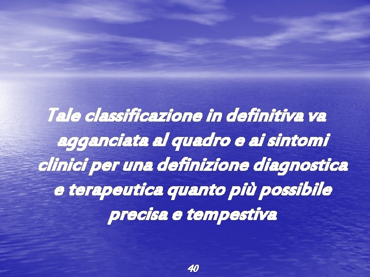 Tale classificazione in definitiva va agganciata al quadro e ai sintomi clinici per una