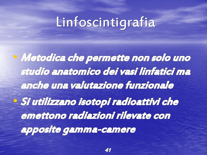 Linfoscintigrafia • Metodica che permette non solo uno studio anatomico dei vasi linfatici ma