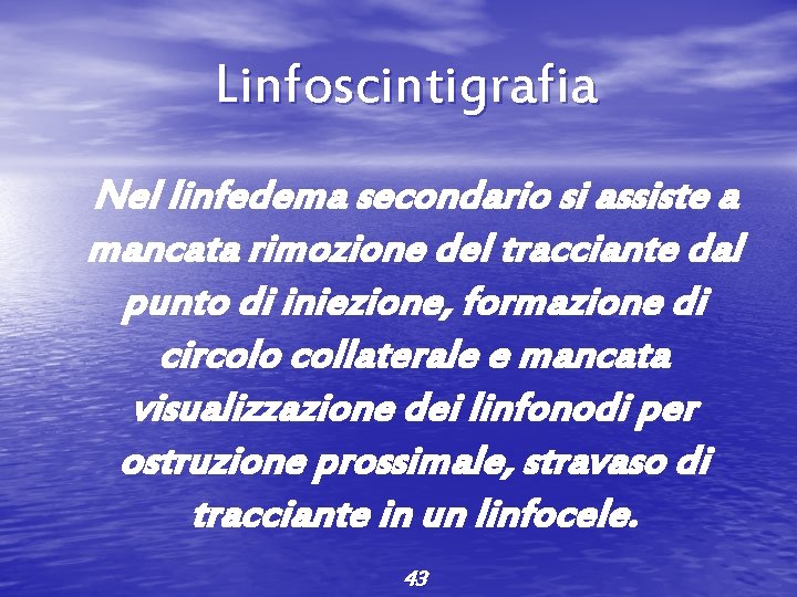 Linfoscintigrafia Nel linfedema secondario si assiste a mancata rimozione del tracciante dal punto di