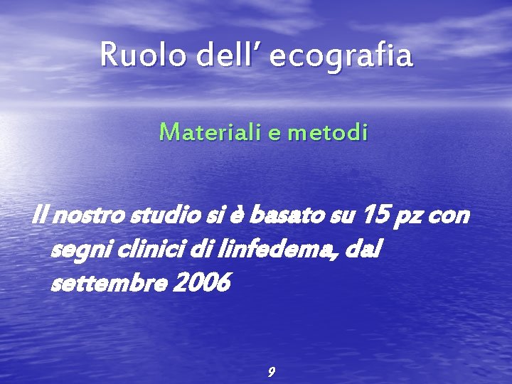 Ruolo dell’ ecografia Materiali e metodi Il nostro studio si è basato su 15
