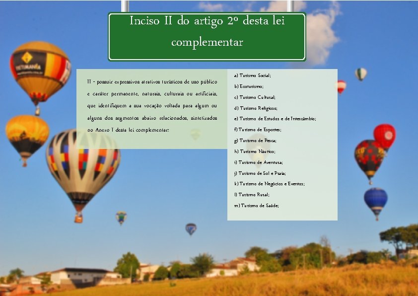 Inciso II do artigo 2º desta lei complementar II - possuir expressivos atrativos turísticos Inciso II do artigo 2º desta lei complementar II - possuir expressivos atrativos turísticos