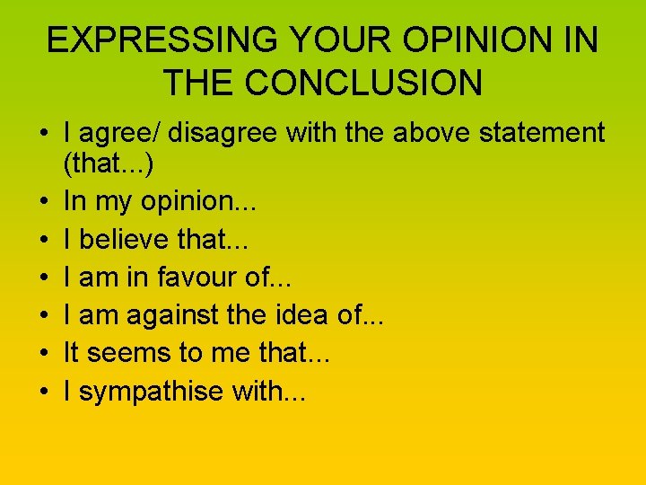 EXPRESSING YOUR OPINION IN THE CONCLUSION • I agree/ disagree with the above statement