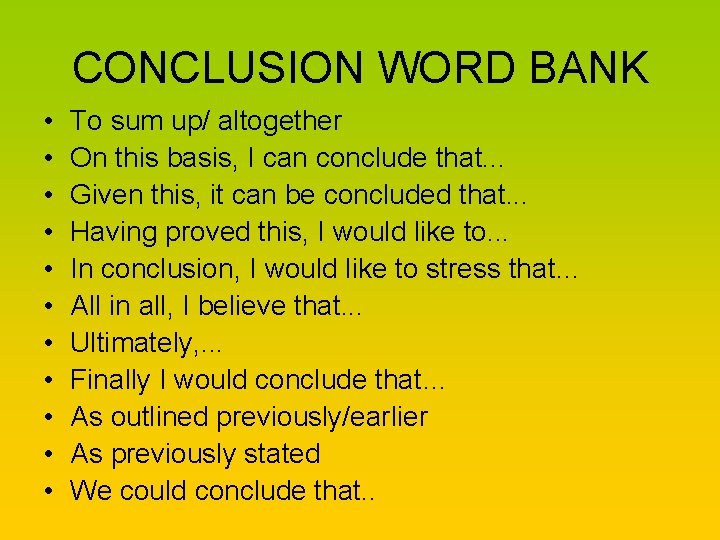 CONCLUSION WORD BANK • • • To sum up/ altogether On this basis, I