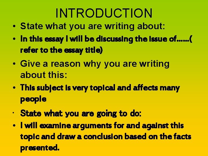 INTRODUCTION • State what you are writing about: • In this essay I will