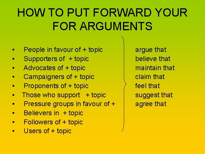 HOW TO PUT FORWARD YOUR FOR ARGUMENTS • • • People in favour of