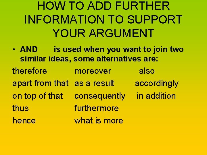HOW TO ADD FURTHER INFORMATION TO SUPPORT YOUR ARGUMENT • AND is used when