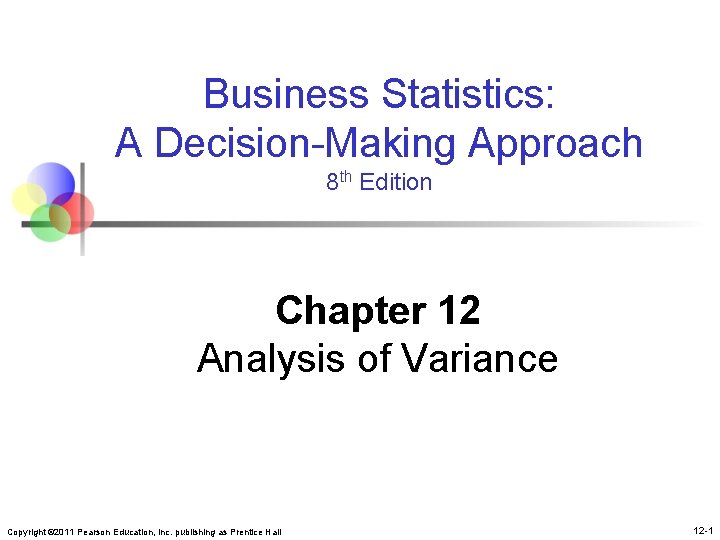 Business Statistics: A Decision-Making Approach 8 th Edition Chapter 12 Analysis of Variance Copyright