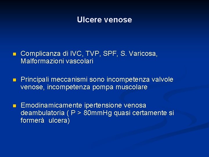 Ulcere venose n Complicanza di IVC, TVP, SPF, S. Varicosa, Malformazioni vascolari n Principali