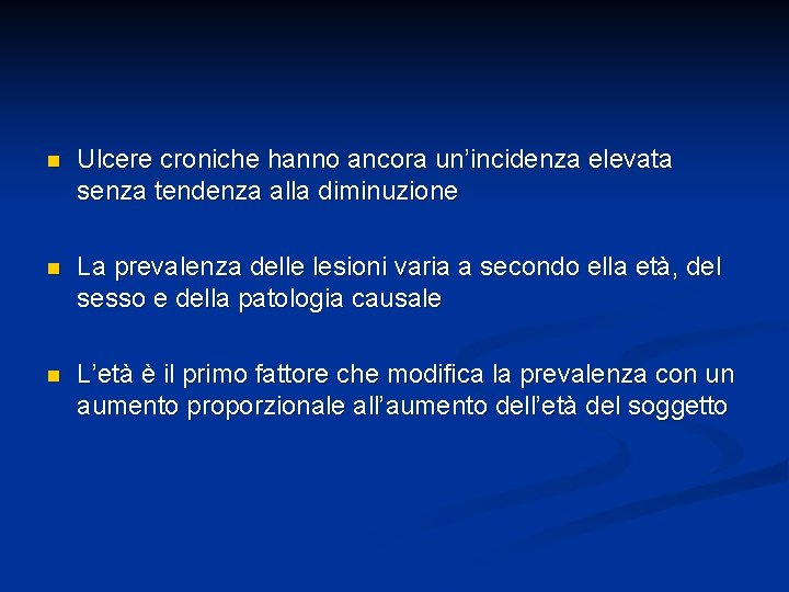 n Ulcere croniche hanno ancora un’incidenza elevata senza tendenza alla diminuzione n La prevalenza