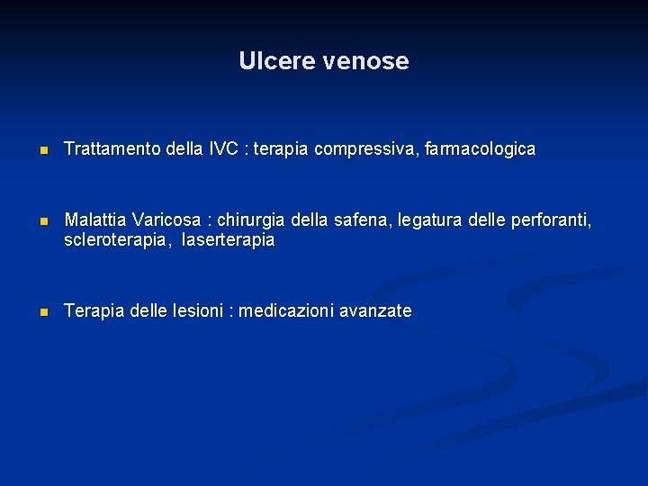 Ulcere venose n Trattamento della IVC : terapia compressiva, farmacologica n Malattia Varicosa :