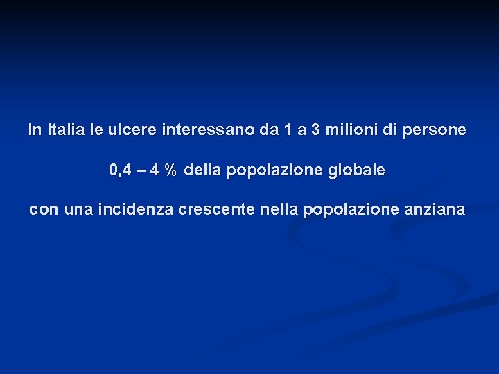 In Italia le ulcere interessano da 1 a 3 milioni di persone 0, 4