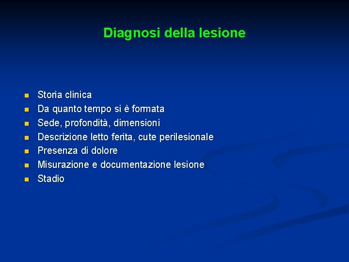 Diagnosi della lesione n n n n Storia clinica Da quanto tempo si è