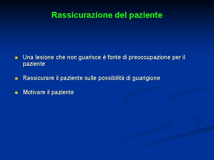 Rassicurazione del paziente n Una lesione che non guarisce è fonte di preoccupazione per