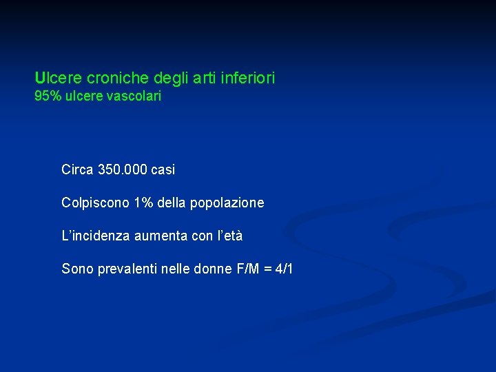 Ulcere croniche degli arti inferiori 95% ulcere vascolari Circa 350. 000 casi Colpiscono 1%