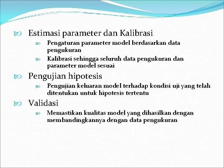  Estimasi parameter dan Kalibrasi Pengaturan parameter model berdasarkan data pengukuran Kalibrasi sehingga seluruh
