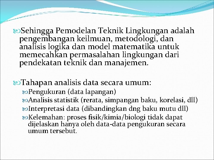  Sehingga Pemodelan Teknik Lingkungan adalah pengembangan keilmuan, metodologi, dan analisis logika dan model