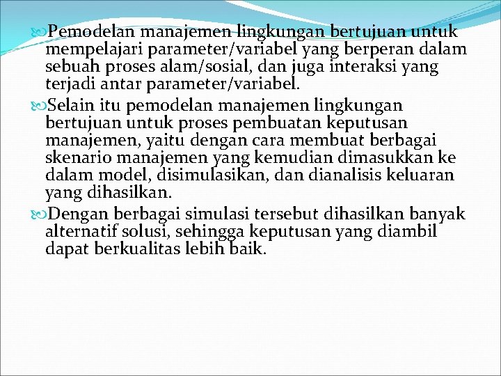  Pemodelan manajemen lingkungan bertujuan untuk mempelajari parameter/variabel yang berperan dalam sebuah proses alam/sosial,