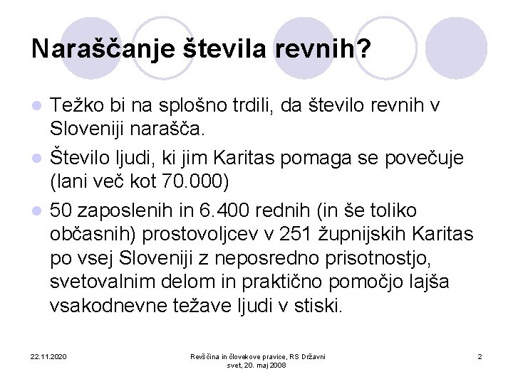 Naraščanje števila revnih? Težko bi na splošno trdili, da število revnih v Sloveniji narašča.