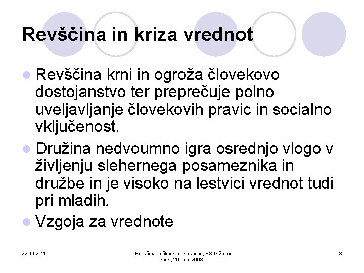 Revščina in kriza vrednot l Revščina krni in ogroža človekovo dostojanstvo ter preprečuje polno