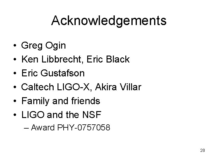 Acknowledgements • • • Greg Ogin Ken Libbrecht, Eric Black Eric Gustafson Caltech LIGO-X,