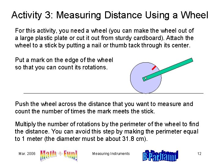 Activity 3: Measuring Distance Using a Wheel For this activity, you need a wheel