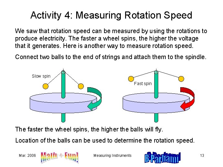 Activity 4: Measuring Rotation Speed We saw that rotation speed can be measured by